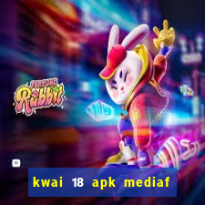 kwai 18 apk mediaf  re